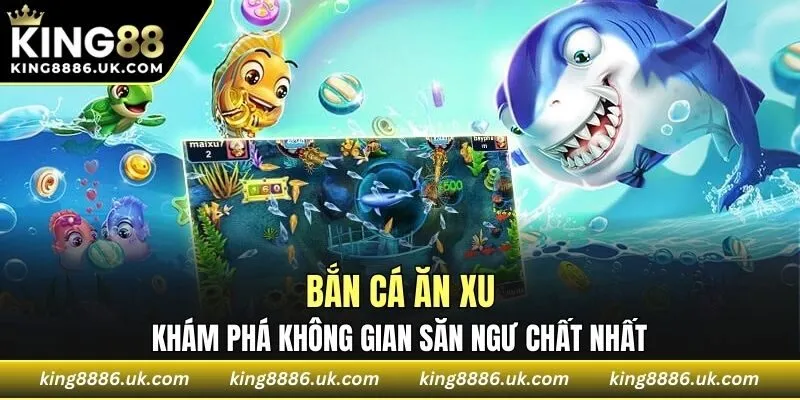Bắn Cá Ăn Xu